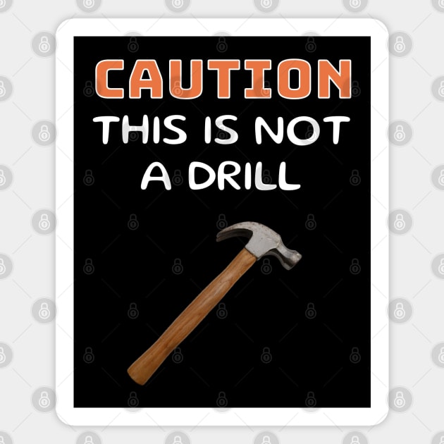 Caution This is Not a Drill - Hammer Magnet by 5 Points Designs